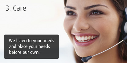 Care - We listen to your needs and place your needs before our own.